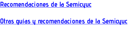 Recomendaciones de la Semicyuc Otras guías y recomendaciones de la Semicyuc 